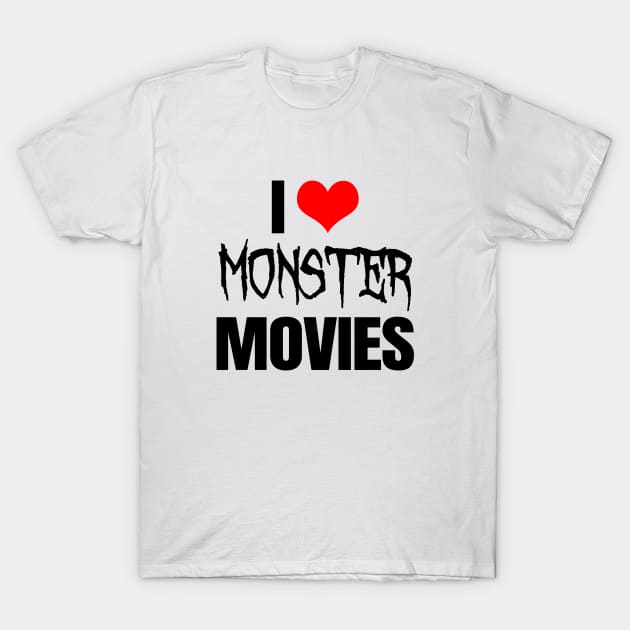 I Love Monster Movies T-Shirt by LunaMay